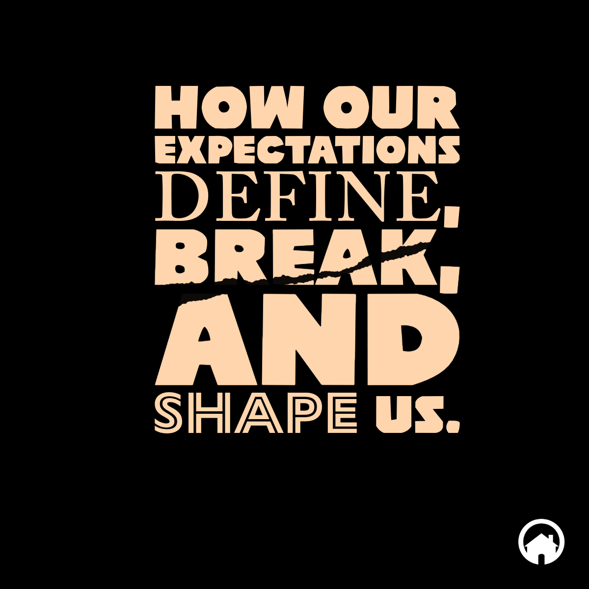 How Our Expectations Define, Break, And Shape Us