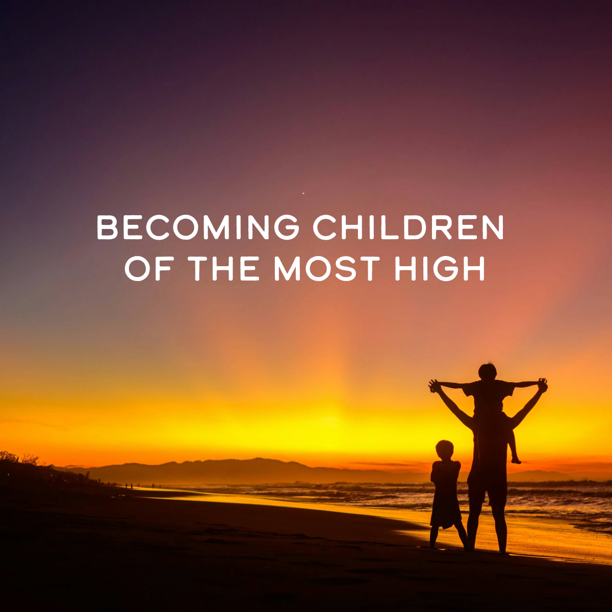 Becoming Children of the Most High